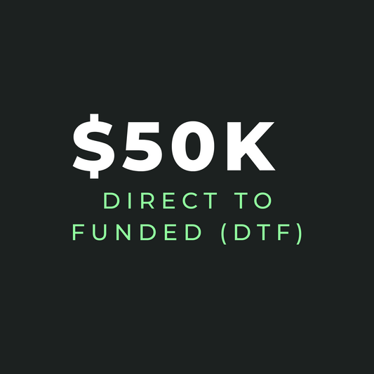 $50K Direct To Funded (DTF)